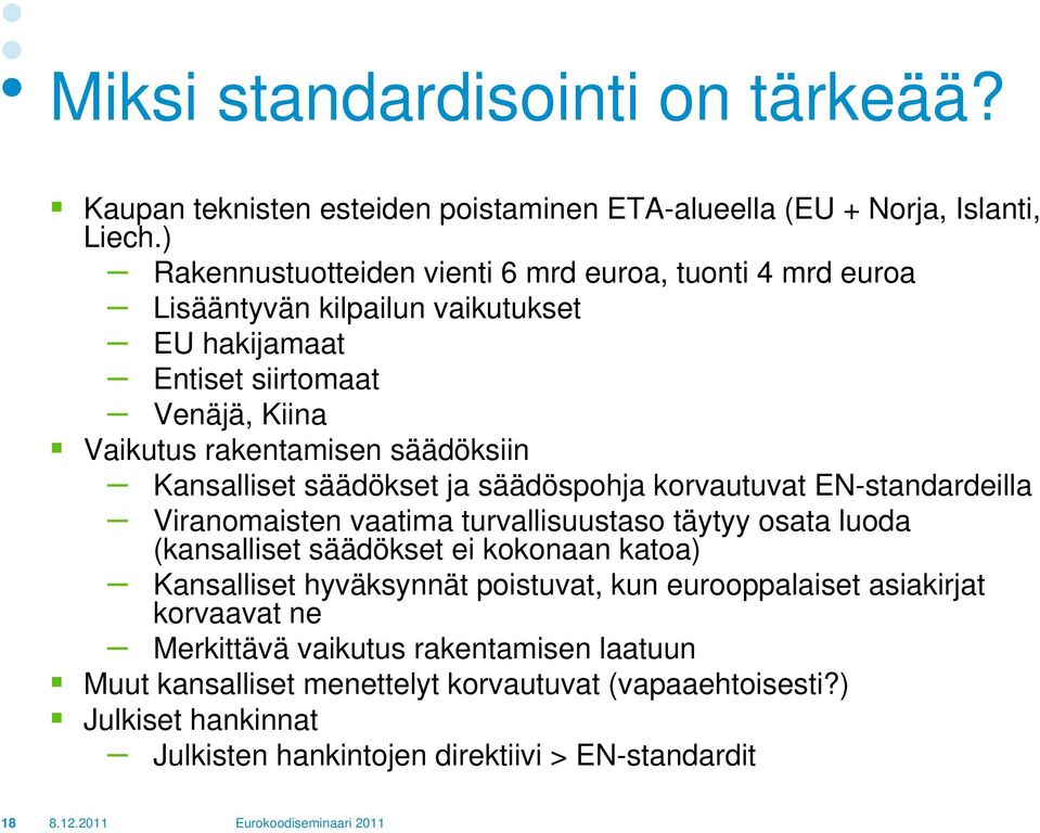 Kansalliset säädökset ja säädöspohja korvautuvat EN-standardeilla Viranomaisten vaatima turvallisuustaso täytyy osata luoda (kansalliset säädökset ei kokonaan katoa) Kansalliset