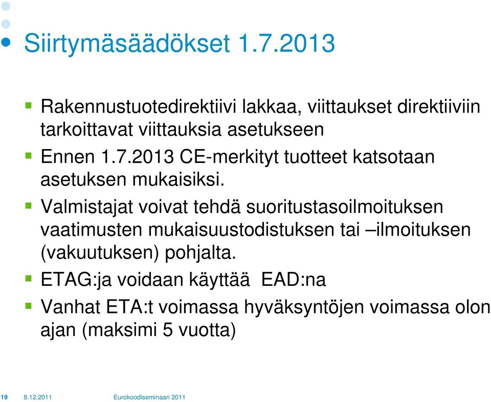 2013 CE-merkityt tuotteet katsotaan asetuksen mukaisiksi.