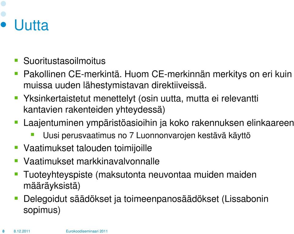 rakennuksen elinkaareen Uusi perusvaatimus no 7 Luonnonvarojen kestävä käyttö Vaatimukset talouden toimijoille Vaatimukset markkinavalvonnalle