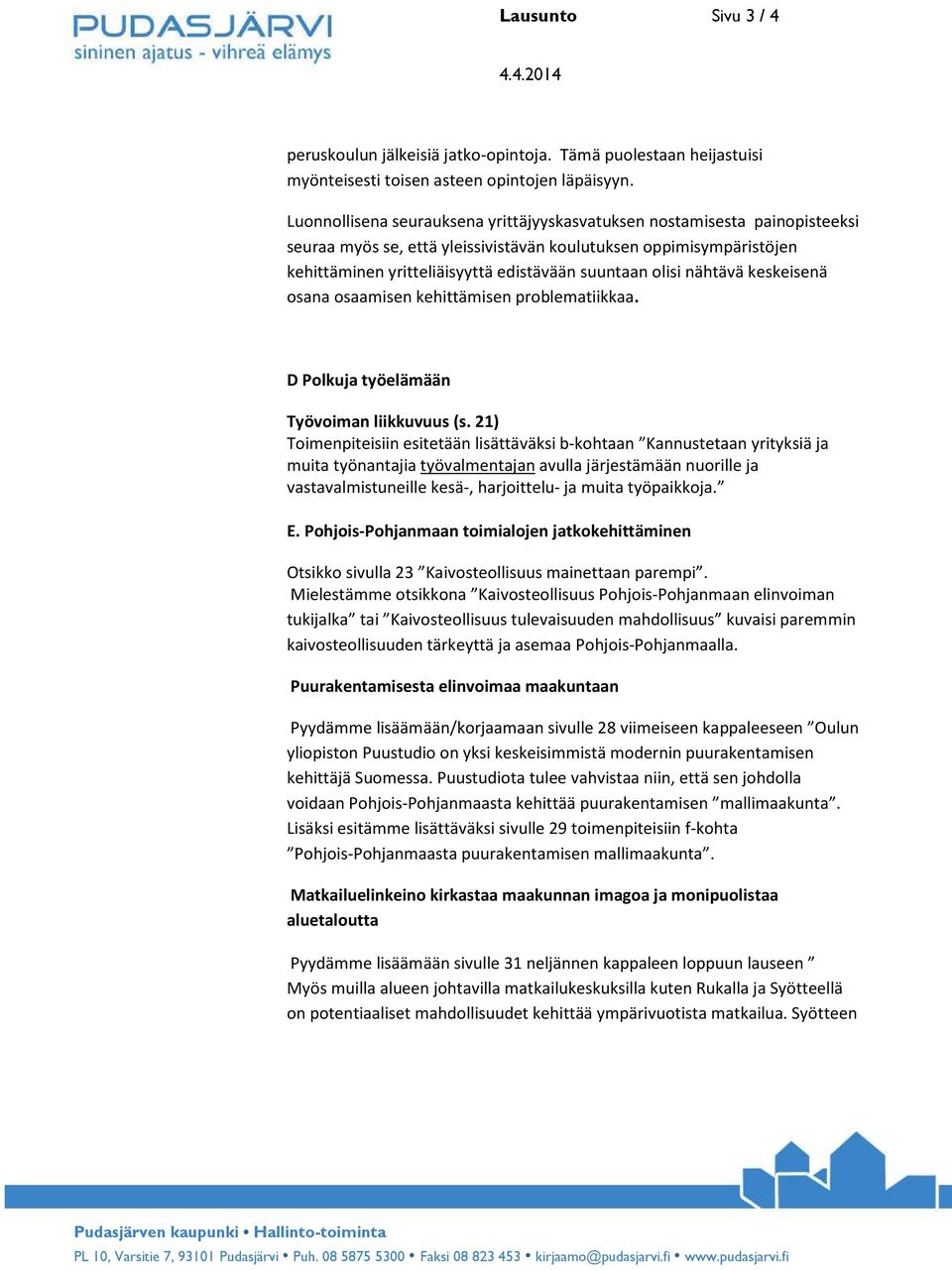 olisi nähtävä keskeisenä osana osaamisen kehittämisen problematiikkaa. D Polkuja työelämään Työvoiman liikkuvuus (s.