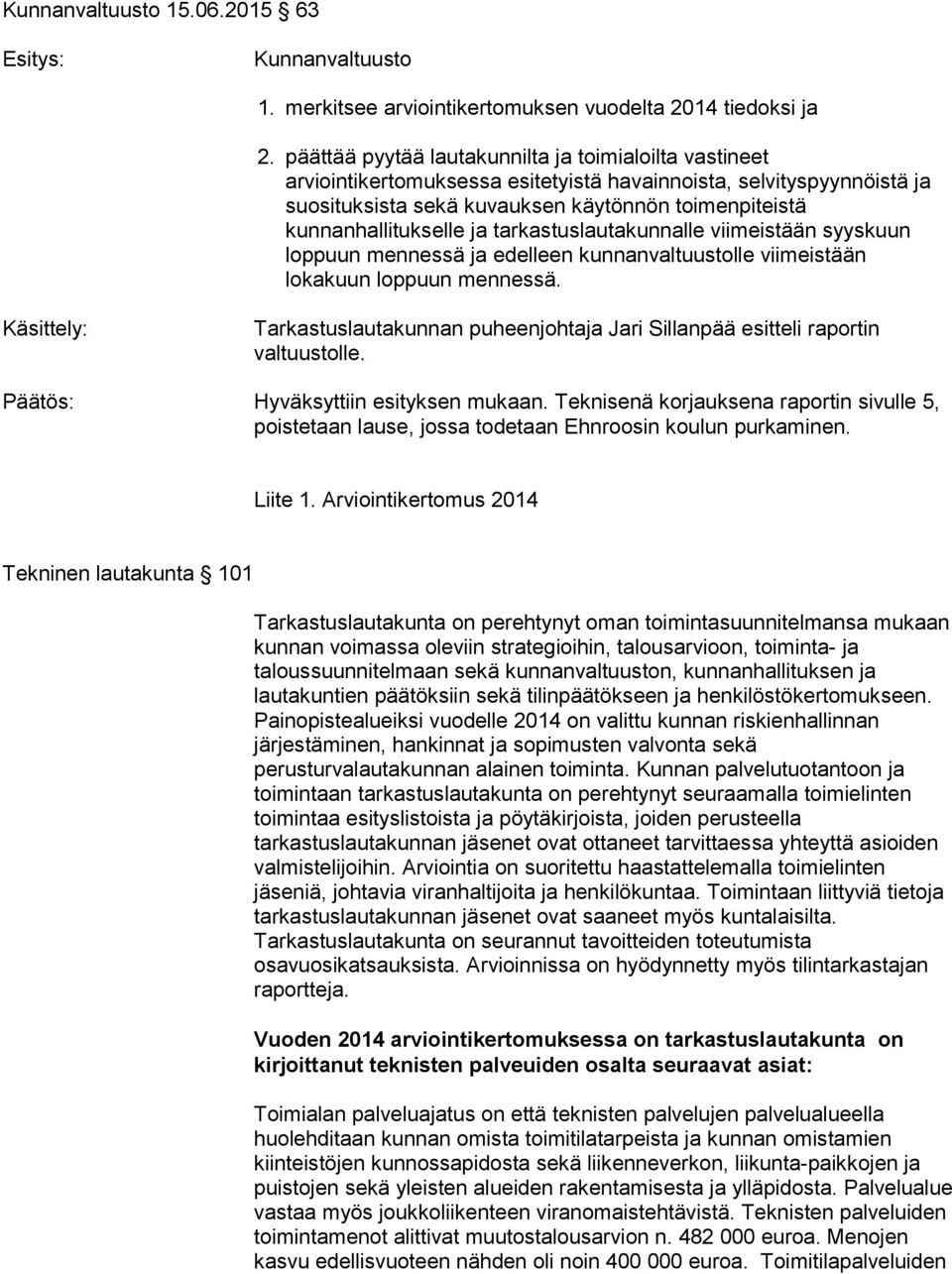 ja tarkastuslautakunnalle viimeistään syyskuun loppuun mennessä ja edelleen kunnanvaltuustolle viimeistään lokakuun loppuun mennessä.