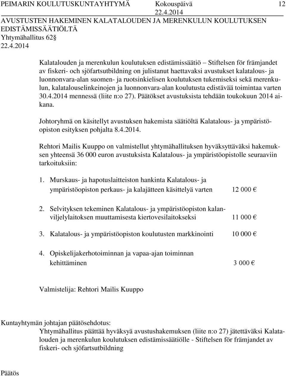 koulutusta edistävää toimintaa varten 30.4.2014 mennessä (liite n:o 27). Päätökset avustuksista tehdään toukokuun 2014 aikana.