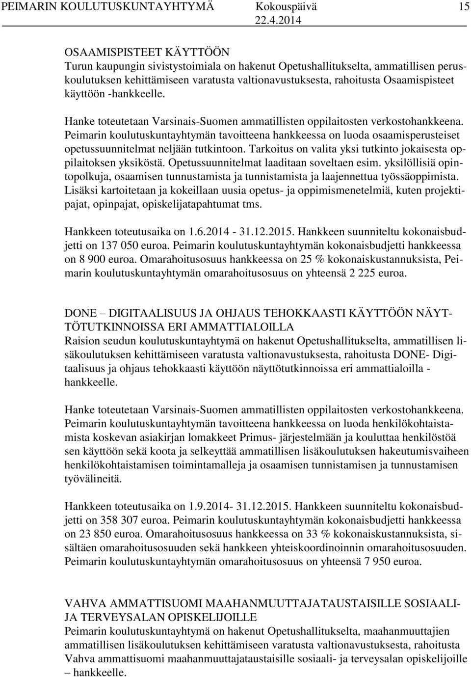 Peimarin koulutuskuntayhtymän tavoitteena hankkeessa on luoda osaamisperusteiset opetussuunnitelmat neljään tutkintoon. Tarkoitus on valita yksi tutkinto jokaisesta oppilaitoksen yksiköstä.