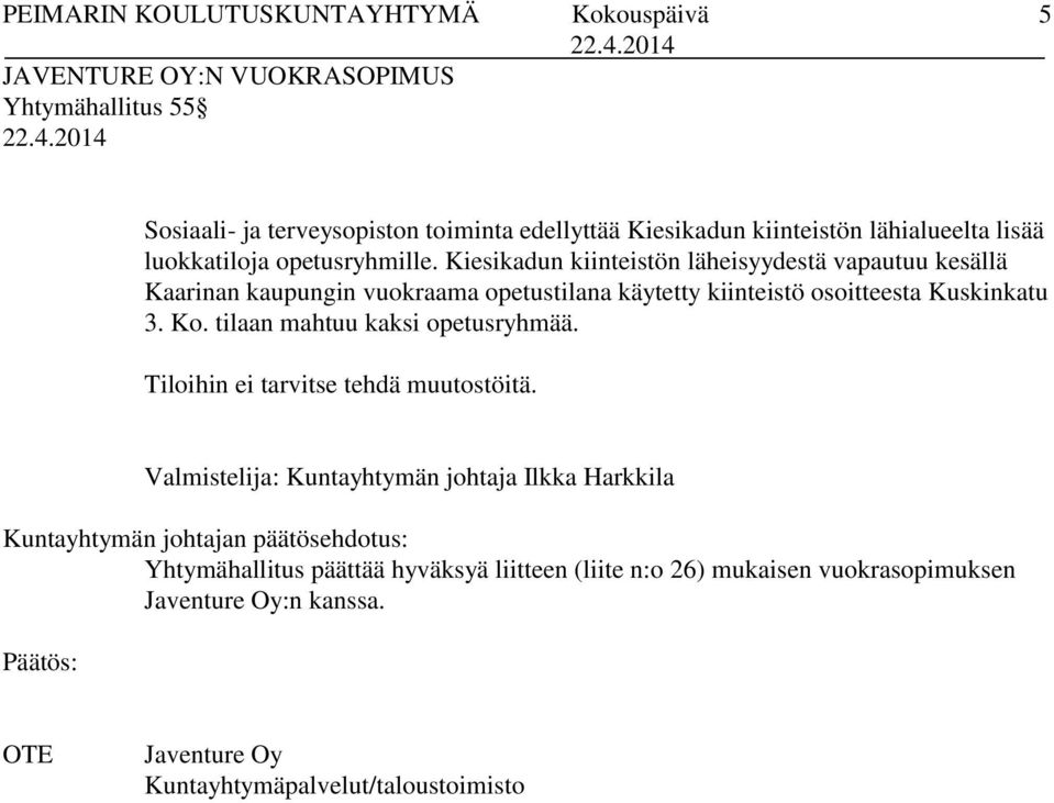 Kiesikadun kiinteistön läheisyydestä vapautuu kesällä Kaarinan kaupungin vuokraama opetustilana käytetty kiinteistö osoitteesta Kuskinkatu 3. Ko.