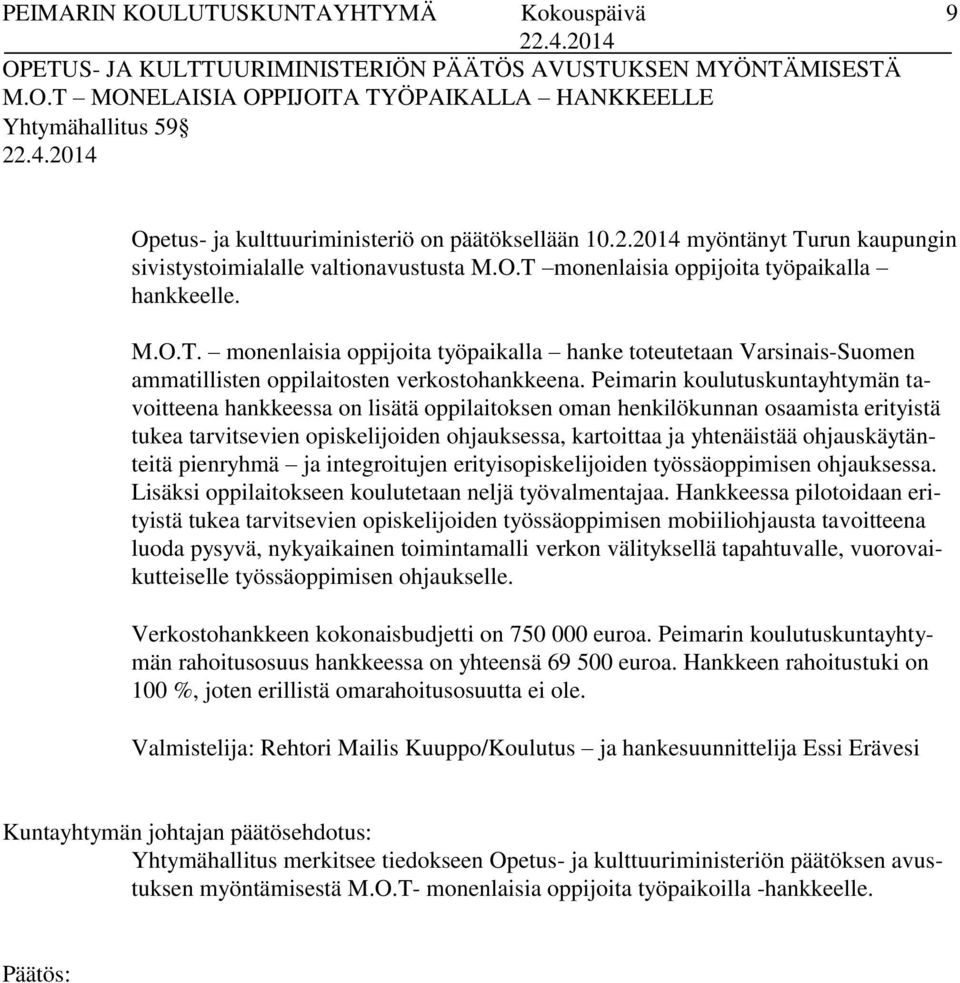 Peimarin koulutuskuntayhtymän tavoitteena hankkeessa on lisätä oppilaitoksen oman henkilökunnan osaamista erityistä tukea tarvitsevien opiskelijoiden ohjauksessa, kartoittaa ja yhtenäistää