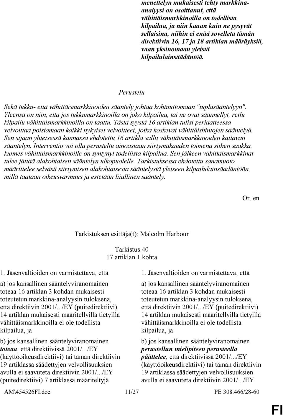Yleensä on niin, että jos tukkumarkkinoilla on joko kilpailua, tai ne ovat säännellyt, reilu kilpailu vähittäismarkkinoilla on taattu.