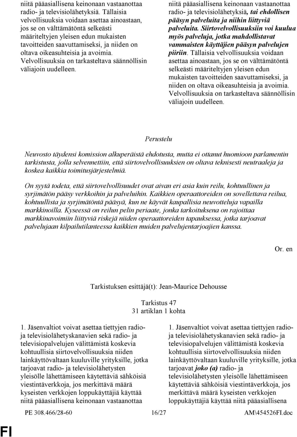 Siirtovelvollisuuksiin voi kuulua myös palveluja, jotka mahdollistavat vammaisten käyttäjien pääsyn palvelujen piiriin.