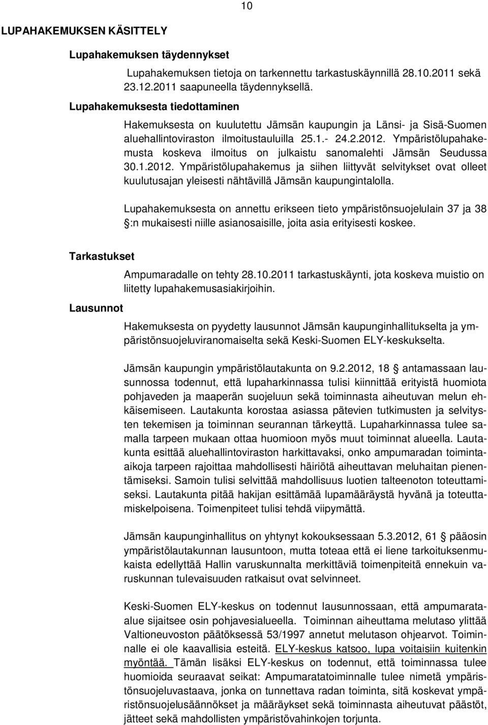 Ympäristölupahakemusta koskeva ilmoitus on julkaistu sanomalehti Jämsän Seudussa 30.1.2012.