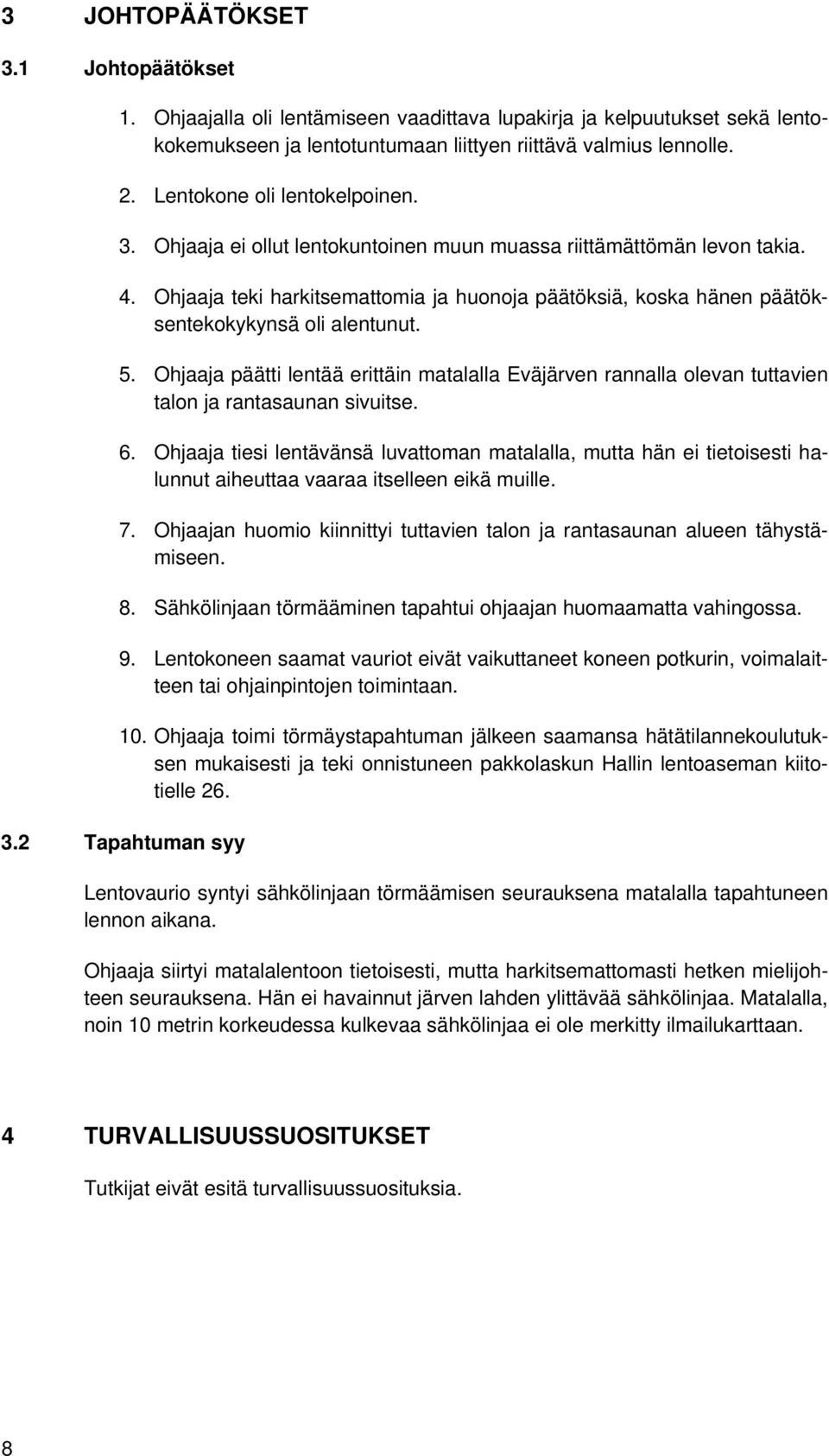 Ohjaaja teki harkitsemattomia ja huonoja päätöksiä, koska hänen päätöksentekokykynsä oli alentunut. 5.