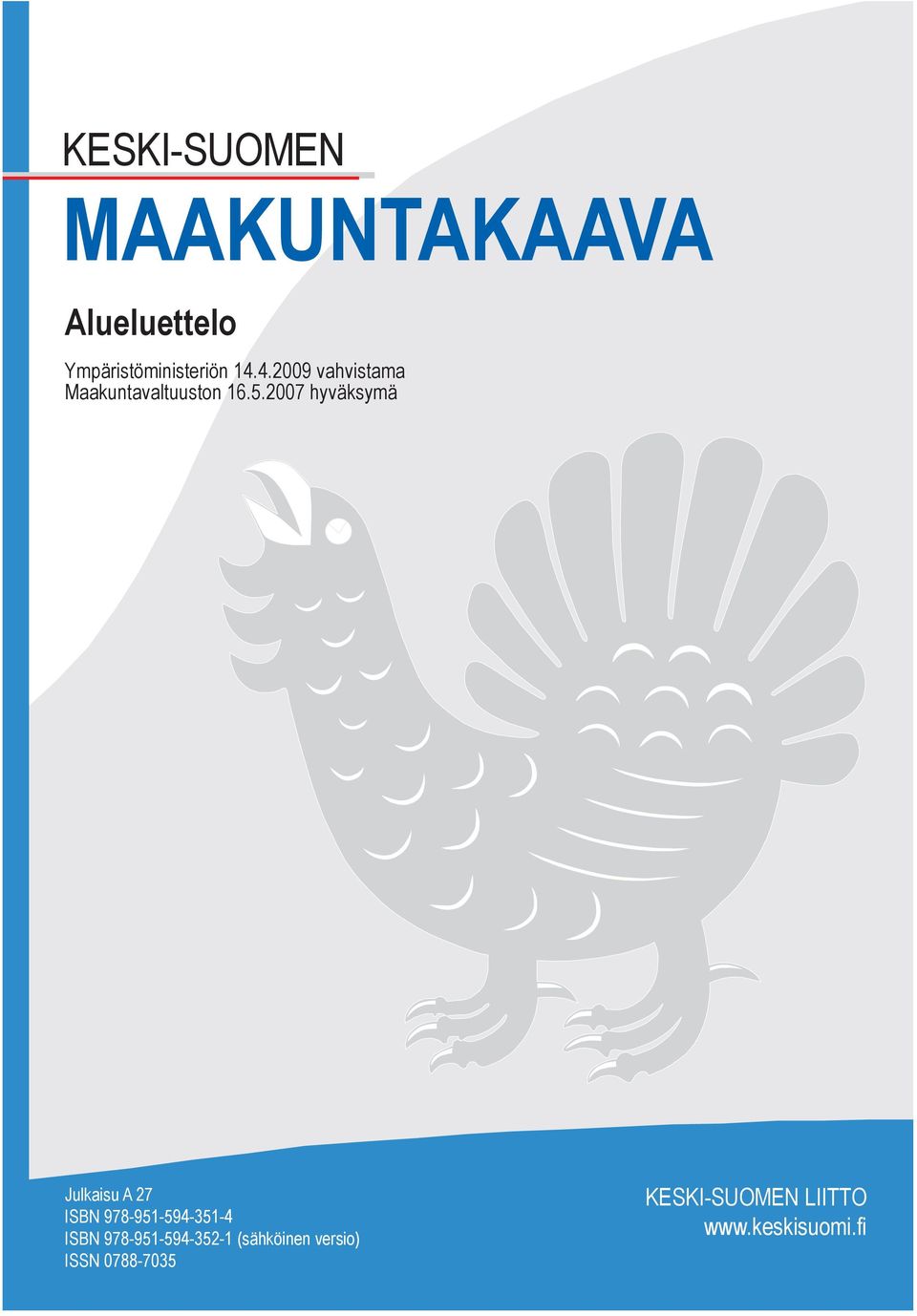 2007 hyväksymä Julkaisu 27 ISBN 978-951-594-351-4 ISBN