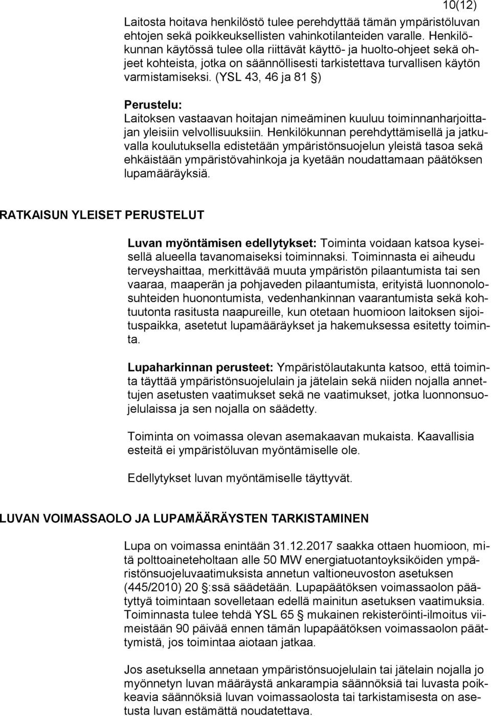 (YSL 43, 46 ja 81 ) Laitoksen vastaavan hoitajan nimeäminen kuuluu toiminnanharjoittajan yleisiin velvollisuuksiin.