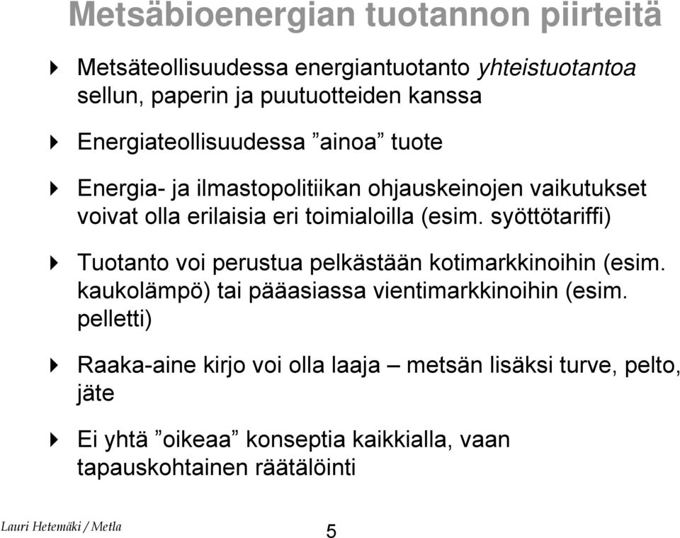 (esim. syöttötariffi) Tuotanto voi perustua pelkästään kotimarkkinoihin (esim. kaukolämpö) tai pääasiassa vientimarkkinoihin (esim.