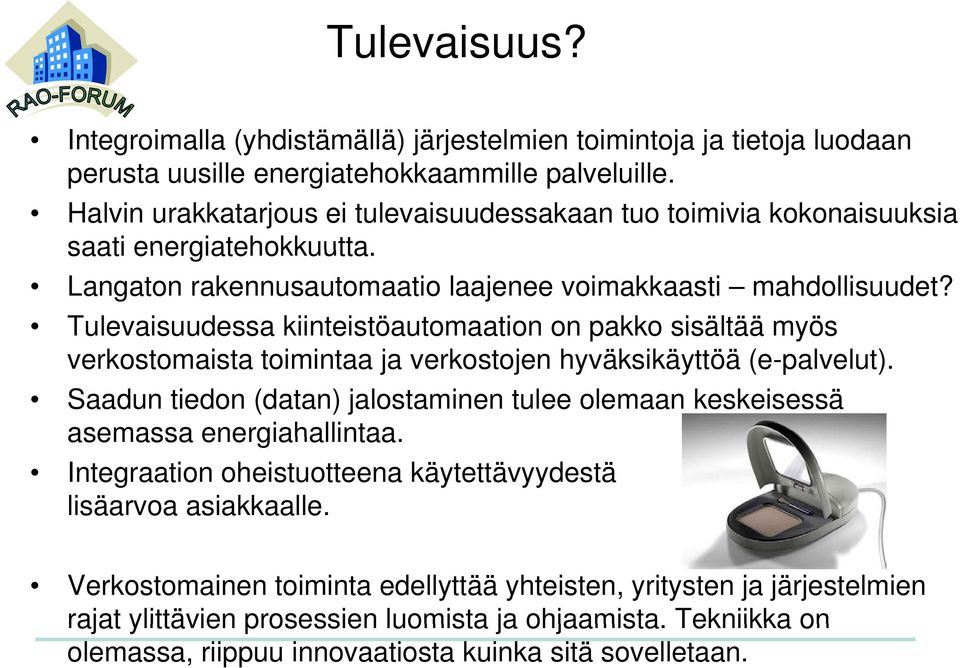 Tulevaisuudessa kiinteistöautomaation on pakko sisältää myös verkostomaista toimintaa ja verkostojen hyväksikäyttöä (e-palvelut).