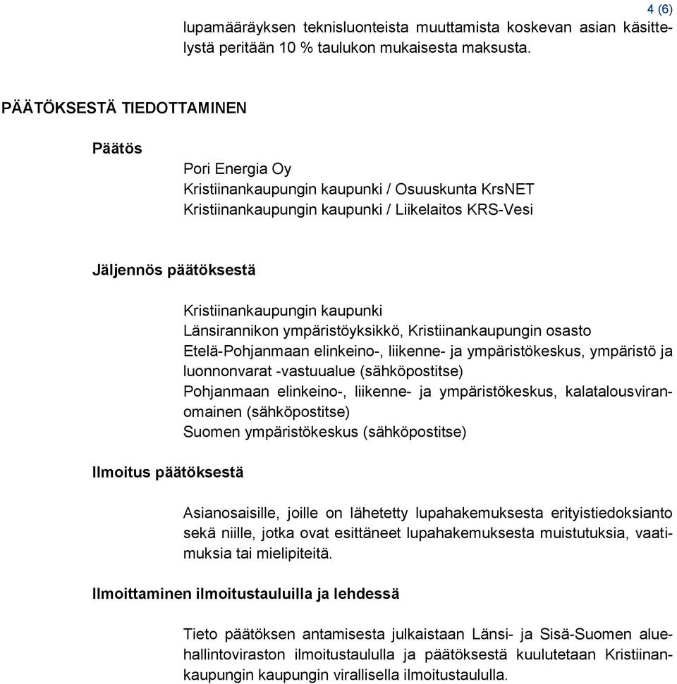 Kristiinankaupungin kaupunki Länsirannikon ympäristöyksikkö, Kristiinankaupungin osasto Etelä-Pohjanmaan elinkeino-, liikenne- ja ympäristökeskus, ympäristö ja luonnonvarat -vastuualue