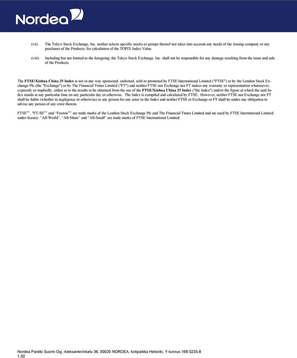 Including but not limited to the foregoing, the Tokyo Stock Exchange, Inc. shall not be responsible for any damage resulting from the issue and sale of the Products.