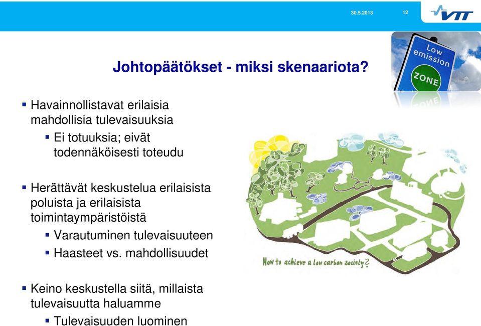 todennäköisesti toteudu Herättävät keskustelua erilaisista poluista ja erilaisista