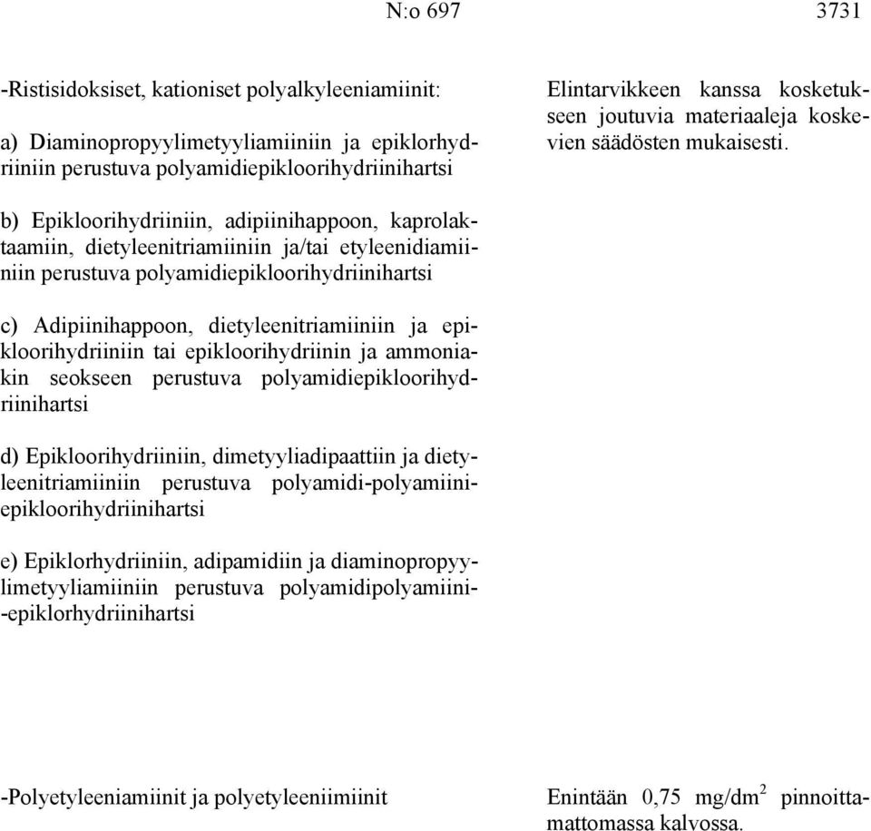 b) Epikloorihydriiniin, adipiinihappoon, kaprolaktaamiin, dietyleenitriamiiniin ja/tai etyleenidiamiiniin perustuva polyamidiepikloorihydriinihartsi c) Adipiinihappoon, dietyleenitriamiiniin ja