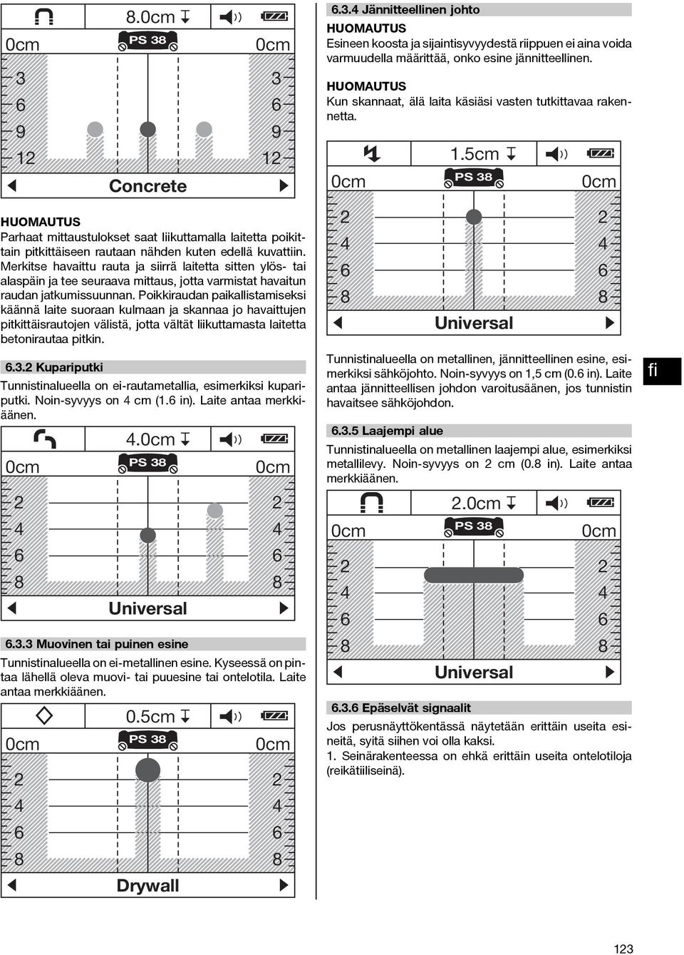 Merkitse havaittu rauta ja siirrä laitetta sitten ylös- tai alaspäin ja tee seuraava mittaus, jotta varmistat havaitun raudan jatkumissuunnan.