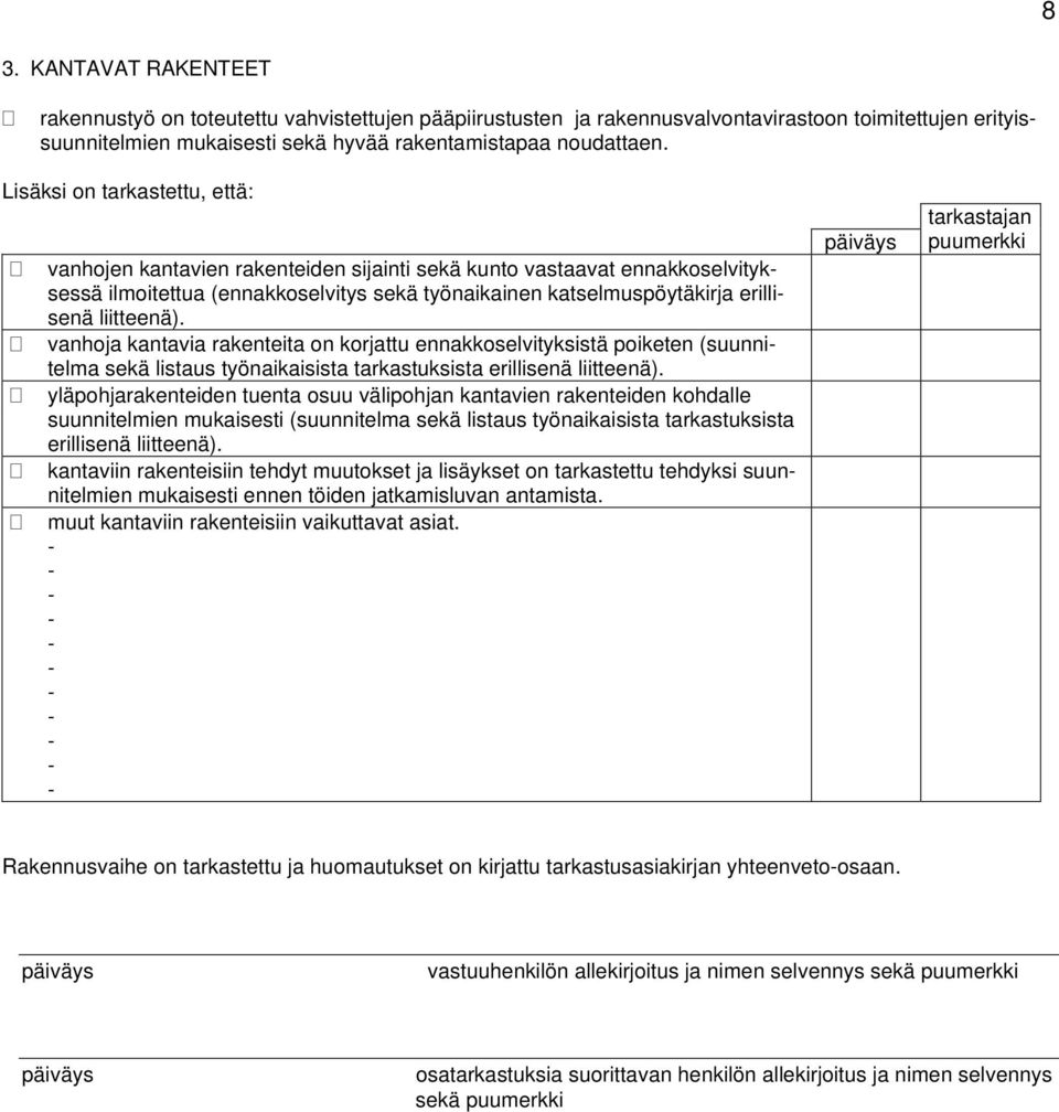vanhoja kantavia rakenteita on korjattu ennakkoselvityksistä poiketen (suunnitelma sekä listaus työnaikaisista tarkastuksista erillisenä liitteenä).