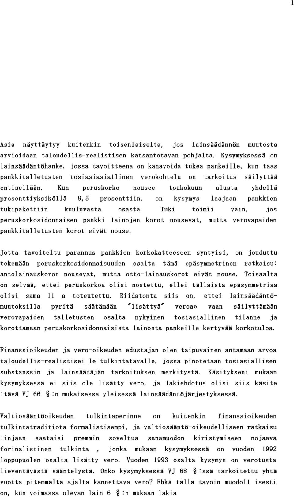 Kun peruskorko nousee toukokuun alusta yhde1lä prosenttiyksikö1lä 9,5 prosenttiin. on kysymys laajaan pankkien tukipakettiin kuuluvasta osasta.