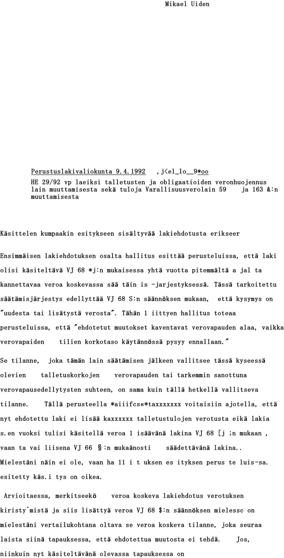 sisältyvää lakiehdotusta erikseer Ensimmäisen lakiehdotuksen osalta hallitus esittää perusteluissa, että laki olisi käsiteltävä VJ 68 *j:n mukaisessa yhtä vuotta pitemmältä a jal ta kannettavaa veroa