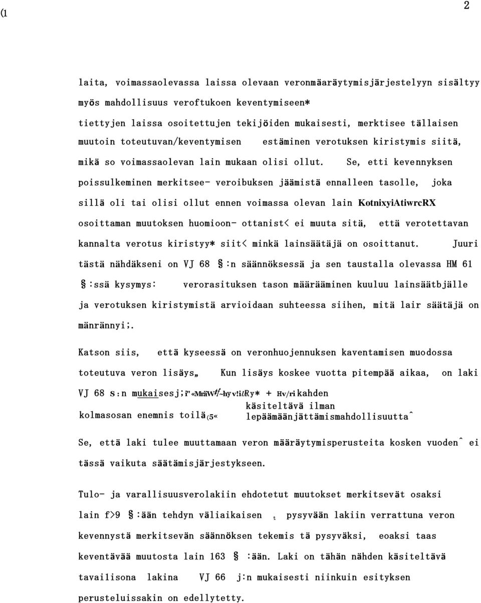 Se, etti keve nnyksen poissulkeminen merkitsee- veroibuksen jäämistä ennalleen tasolle, joka sillä oli tai olisi ollut ennen voimassa olevan lain KotnixyiAtiwrcRX osoittaman muutoksen huomioon-