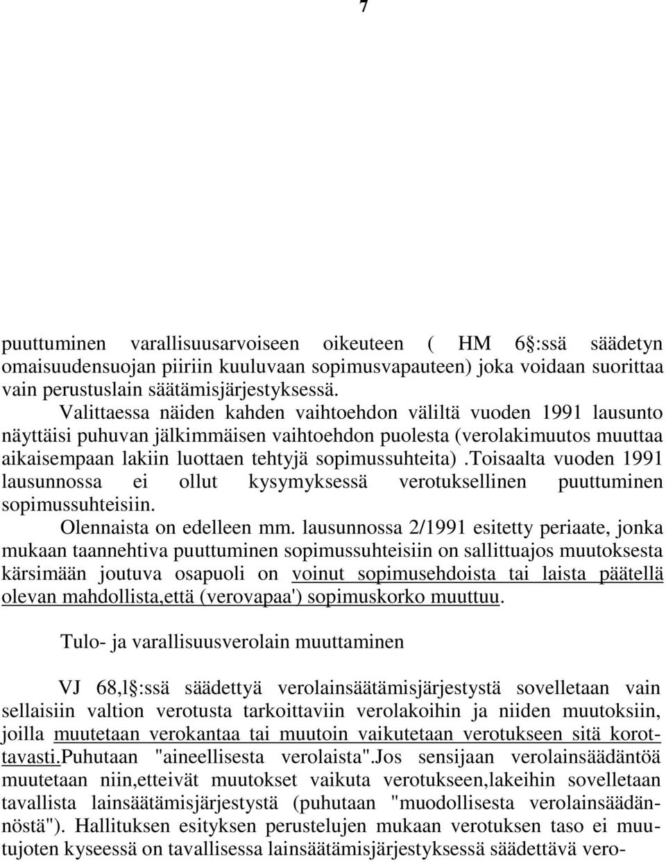 toisaalta vuoden 1991 lausunnossa ei ollut kysymyksessä verotuksellinen puuttuminen sopimussuhteisiin. Olennaista on edelleen mm.