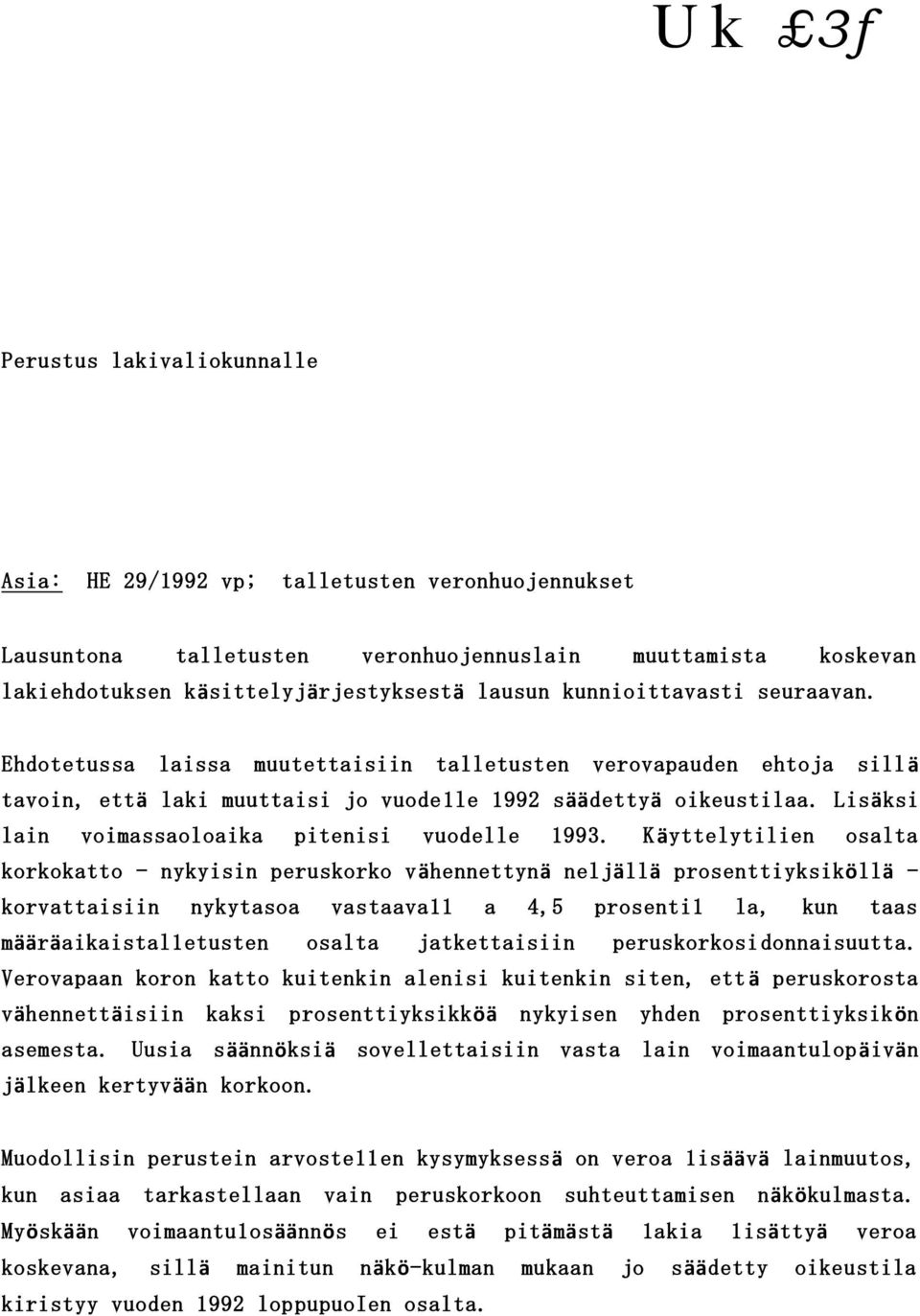 Lisäksi lain voimassaoloaika pitenisi vuodelle 1993.