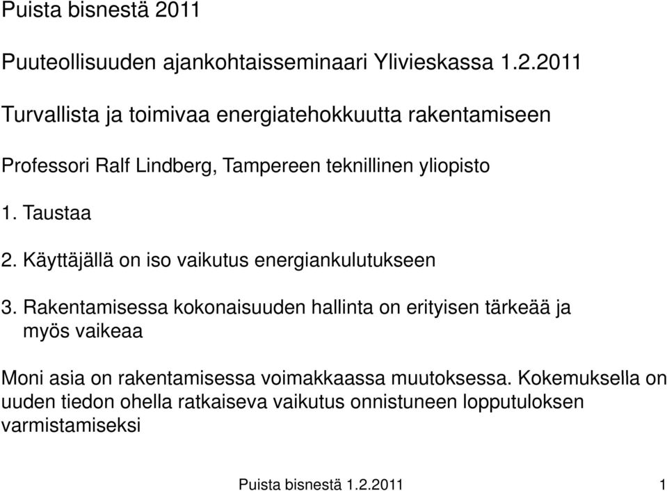 2011 Turvallista ja toimivaa energiatehokkuutta rakentamiseen Professori Ralf Lindberg, Tampereen teknillinen yliopisto 1.