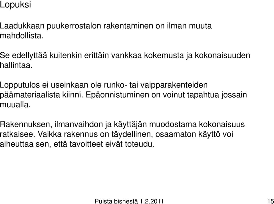 Lopputulos ei useinkaan ole runko- tai vaipparakenteiden päämateriaalista kiinni.
