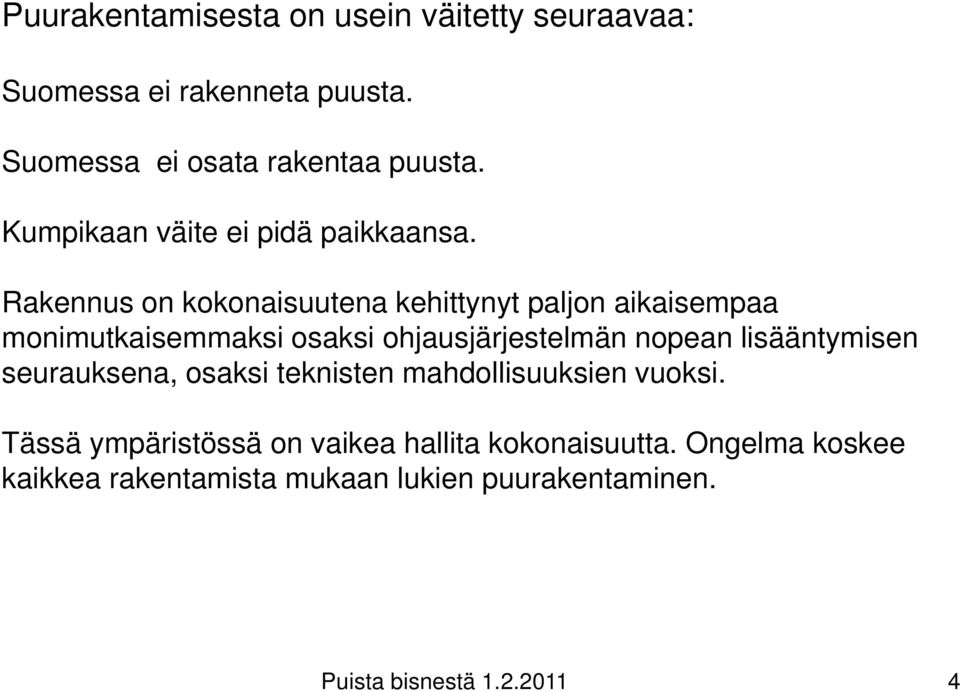 Rakennus on kokonaisuutena kehittynyt paljon aikaisempaa monimutkaisemmaksi osaksi ohjausjärjestelmän nopean