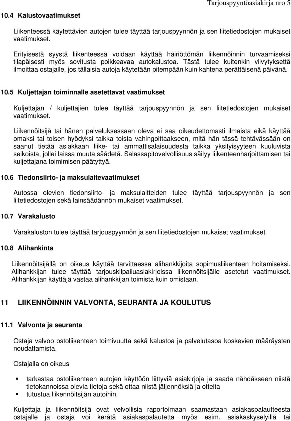 Tästä tulee kuitenkin viivytyksettä ilmoittaa ostajalle, jos tällaisia autoja käytetään pitempään kuin kahtena perättäisenä päivänä. 10.