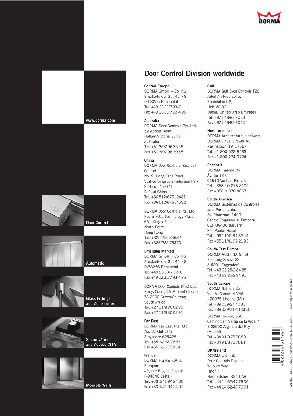 +61 3/97 963555 Fax +61 3/97963955 China DORMA Door Controls (Suzhou) Co. Ltd. No. 9, Hong Feng Road Suzhou Singapore Industrial Park Suzhou, 215021 P. R. of China Tel.