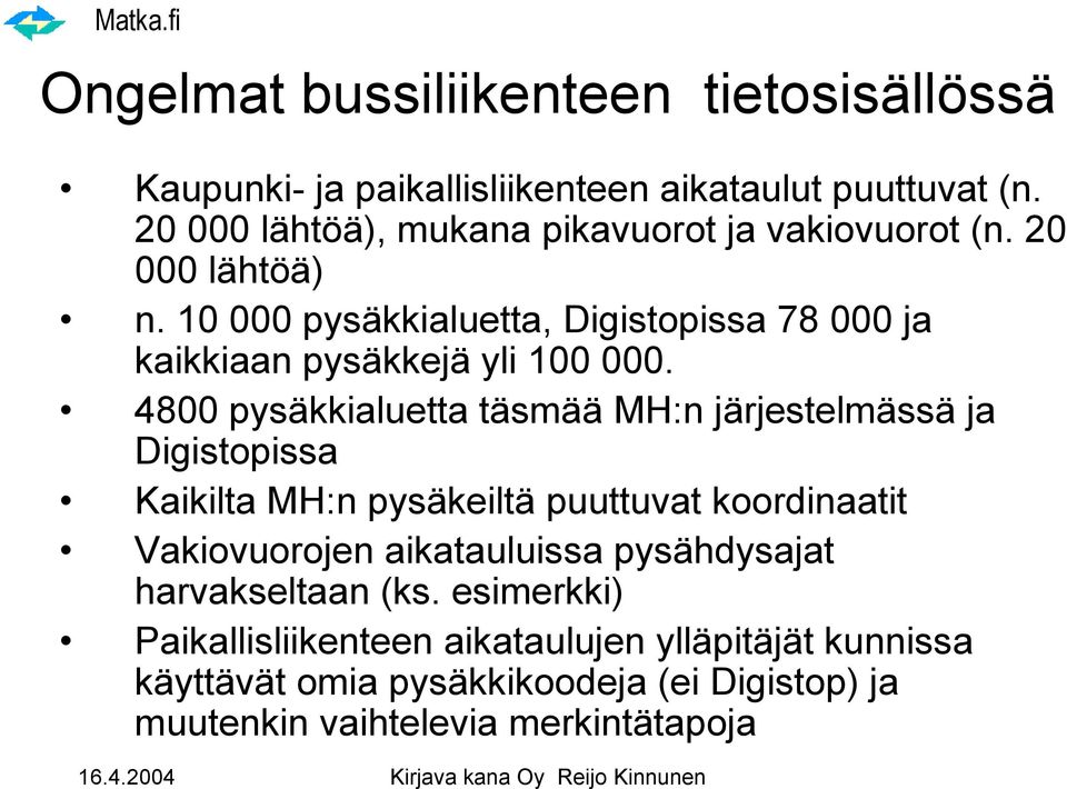 10 000 pysäkkialuetta, Digistopissa 78 000 ja kaikkiaan pysäkkejä yli 100 000.