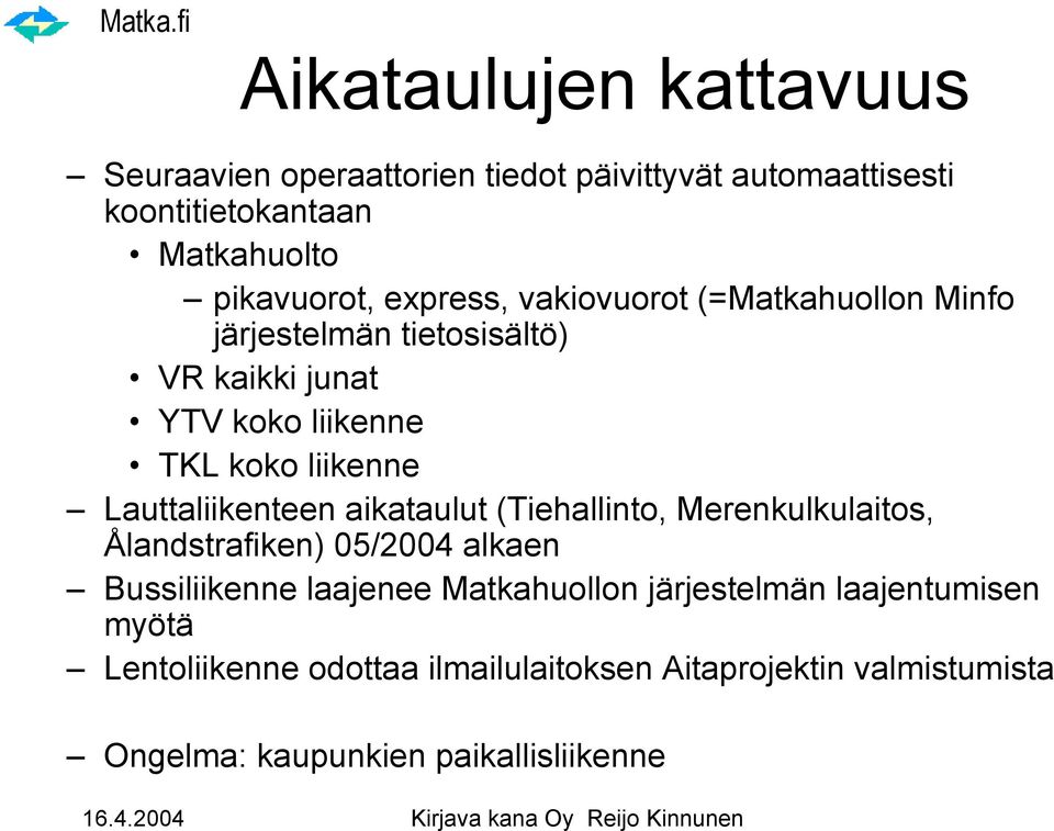 Lauttaliikenteen aikataulut (Tiehallinto, Merenkulkulaitos, Ålandstrafiken) 05/2004 alkaen Bussiliikenne laajenee Matkahuollon