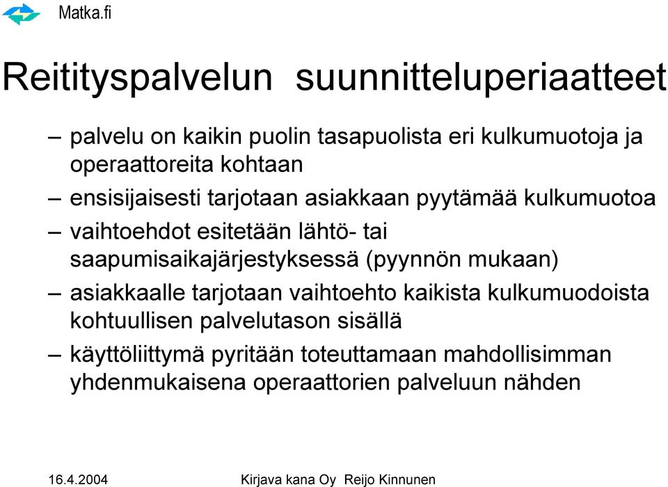 tai saapumisaikajärjestyksessä (pyynnön mukaan) asiakkaalle tarjotaan vaihtoehto kaikista kulkumuodoista