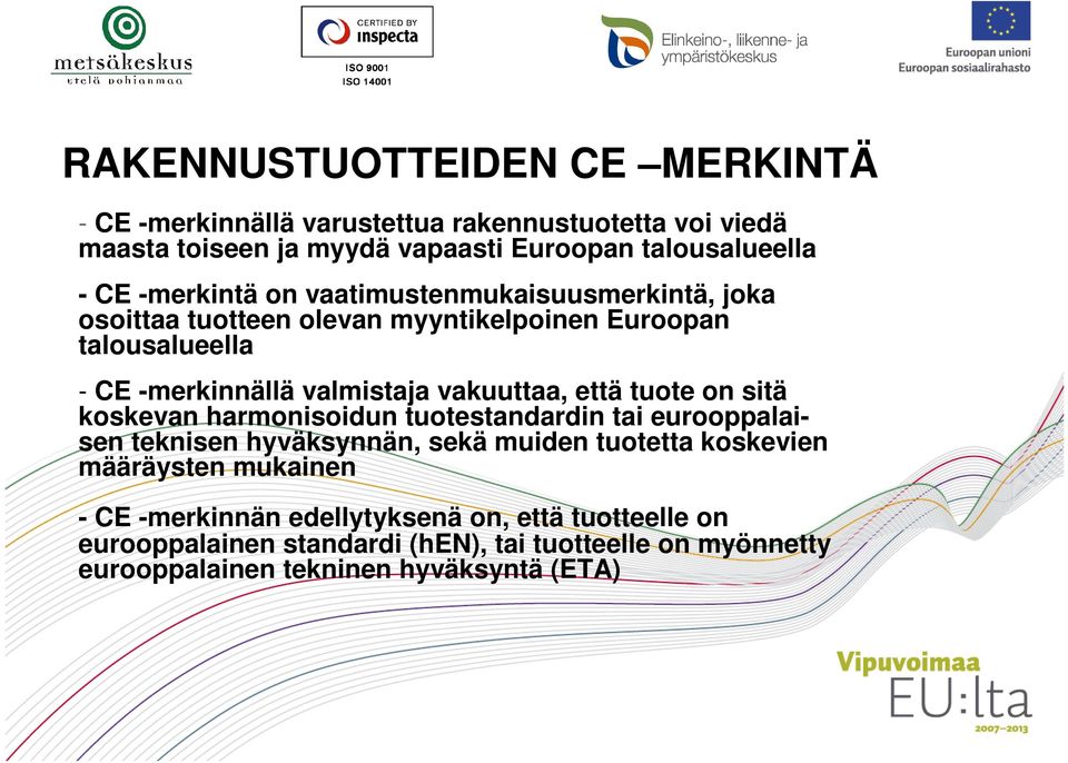 vakuuttaa, että tuote on sitä koskevan harmonisoidun tuotestandardin tai eurooppalaisen teknisen hyväksynnän, sekä muiden tuotetta koskevien määräysten