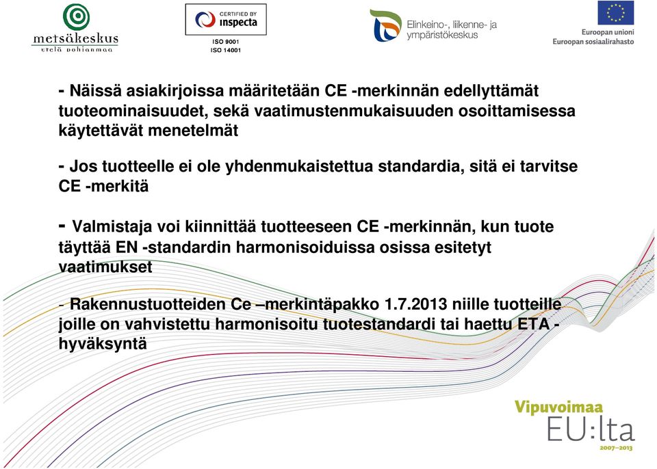 kiinnittää tuotteeseen CE -merkinnän, kun tuote täyttää EN -standardin harmonisoiduissa osissa esitetyt vaatimukset -