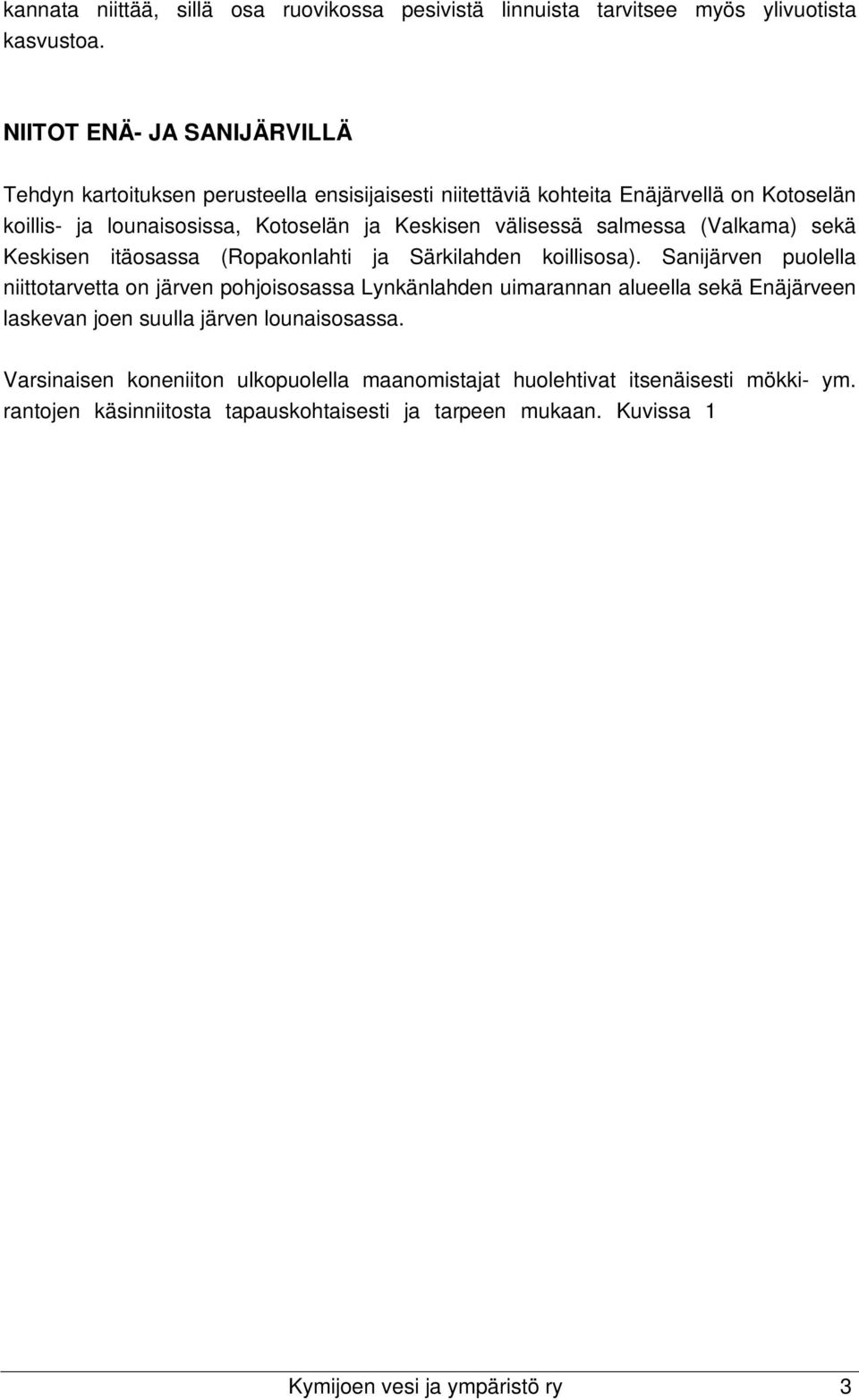 sekä Keskisen itäosassa (Ropakonlahti ja Särkilahden koillisosa).