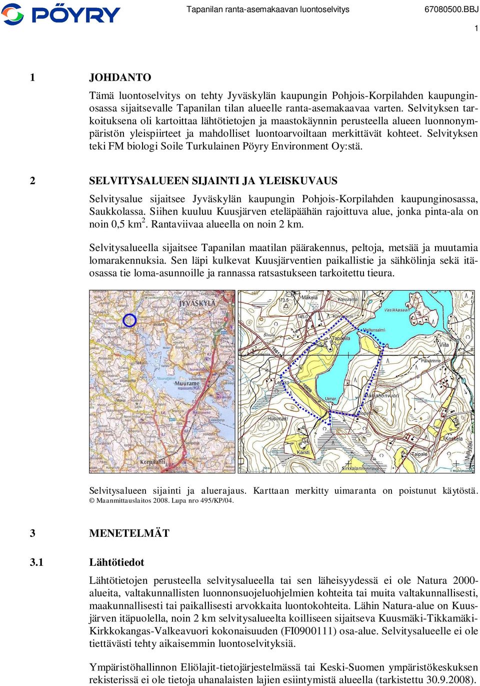 Selvityksen teki FM biologi Soile Turkulainen Pöyry Environment Oy:stä.
