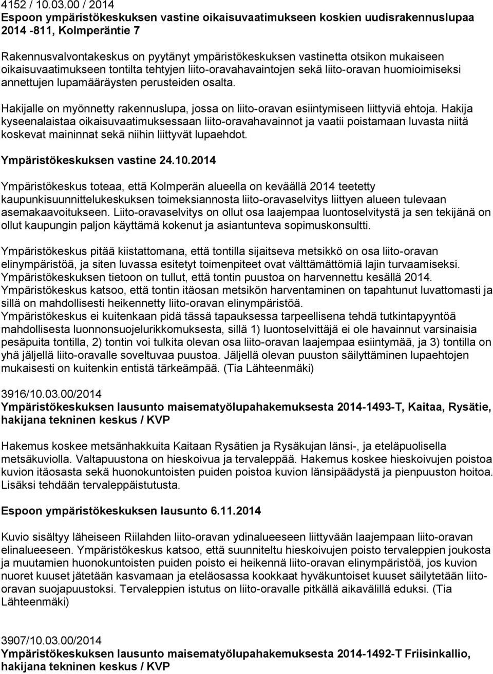oikaisuvaatimukseen tontilta tehtyjen liito-oravahavaintojen sekä liito-oravan huomioimiseksi annettujen lupamääräysten perusteiden osalta.