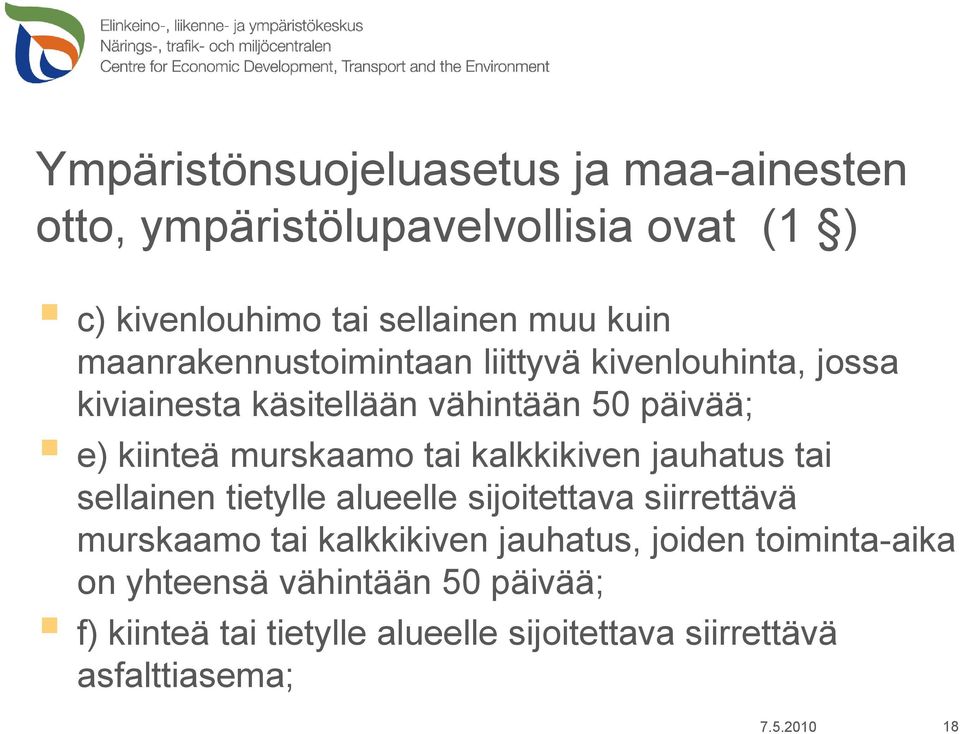 kalkkikiven jauhatus tai sellainen tietylle alueelle sijoitettava siirrettävä murskaamo tai kalkkikiven jauhatus, joiden