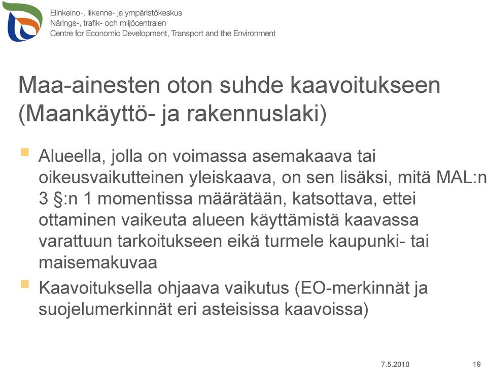 ettei ottaminen vaikeuta alueen käyttämistä kaavassa varattuun tarkoitukseen eikä turmele kaupunki- tai