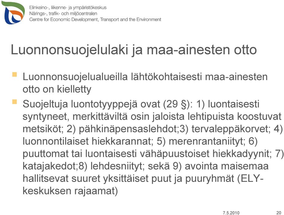 pähkinäpensaslehdot;3) tervaleppäkorvet; 4) luonnontilaiset hiekkarannat; 5) merenrantaniityt; 6) puuttomat tai luontaisesti