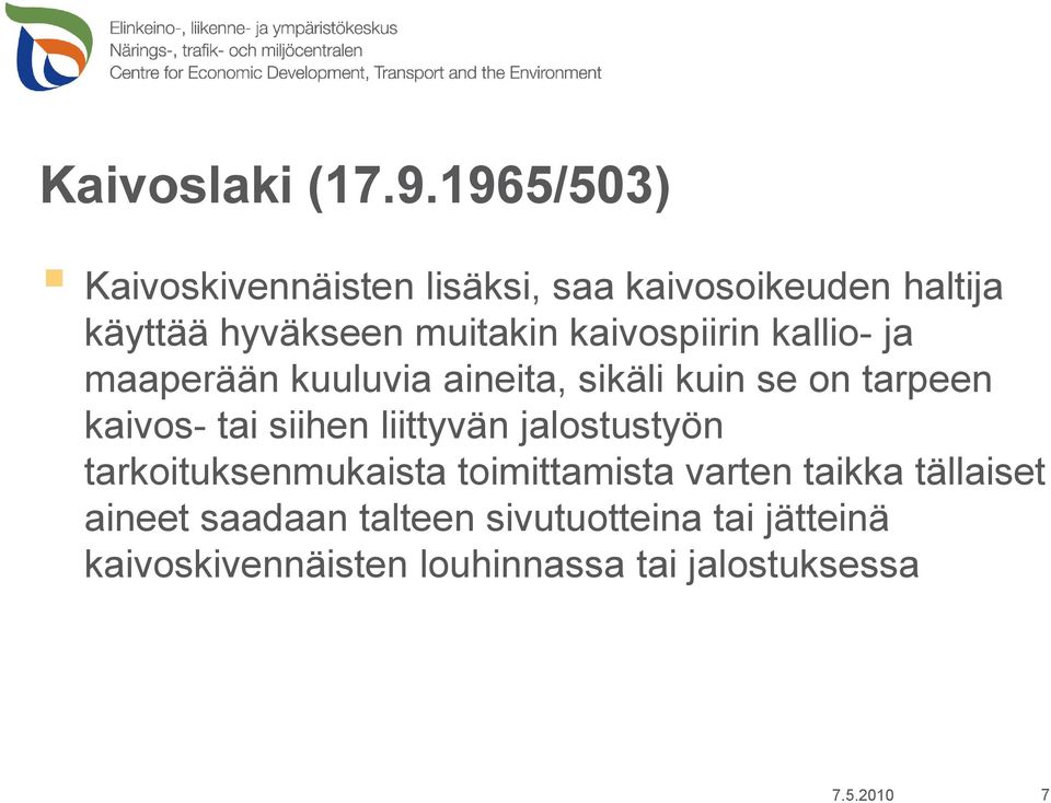 kaivospiirin kallio- ja maaperään kuuluvia aineita, sikäli kuin se on tarpeen kaivos- tai siihen