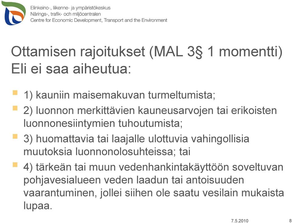 ulottuvia vahingollisia muutoksia luonnonolosuhteissa; tai 4) tärkeän tai muun vedenhankintakäyttöön soveltuvan