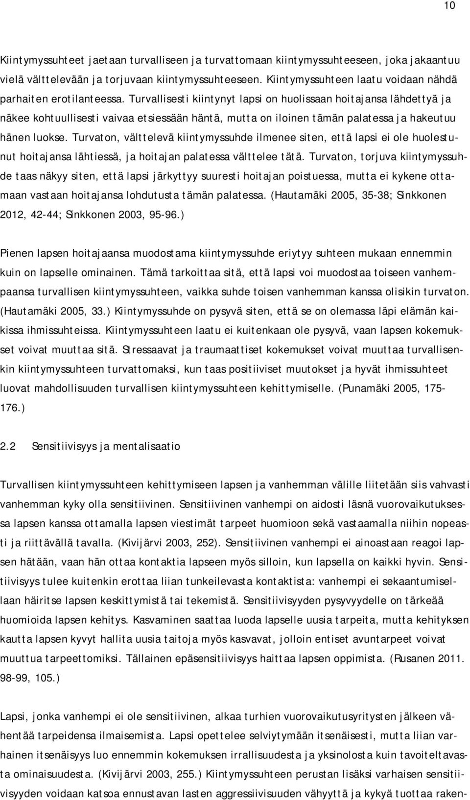 Turvallisesti kiintynyt lapsi on huolissaan hoitajansa lähdettyä ja näkee kohtuullisesti vaivaa etsiessään häntä, mutta on iloinen tämän palatessa ja hakeutuu hänen luokse.