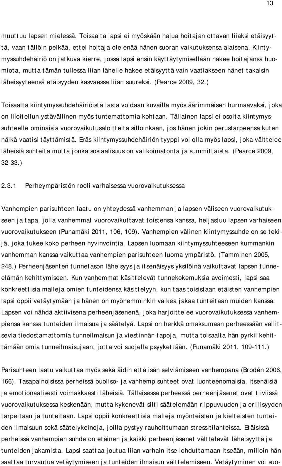 läheisyyteensä etäisyyden kasvaessa liian suureksi. (Pearce 2009, 32.