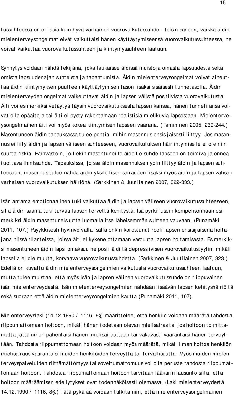 Äidin mielenterveysongelmat voivat aiheuttaa äidin kiintymyksen puutteen käyttäytymisen tason lisäksi sisäisesti tunnetasolla.