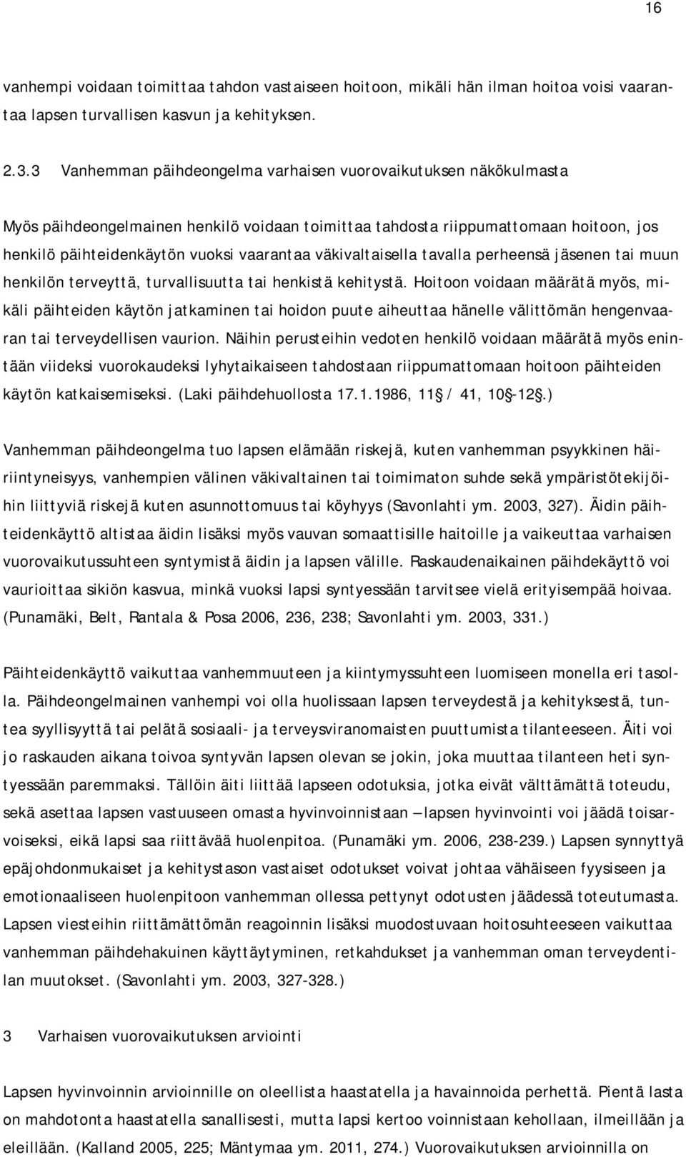 väkivaltaisella tavalla perheensä jäsenen tai muun henkilön terveyttä, turvallisuutta tai henkistä kehitystä.